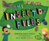 Insecto Files: Amazing Insect Science and Bug Facts You'll Never Believe
