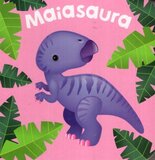 Maiasaura ( My Little Dinosaur ) ( Chunky Board Book )