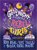 Good Night Stories for Rebel Girls: 100 Real Life Tales of Black Girl Magic (Good Night Stories for Rebel Girls #04)