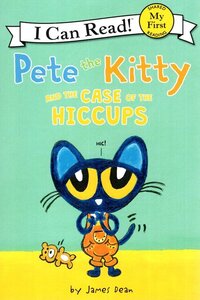 Pete the Kitty and the Case of the Hiccups ( I Can Read Books: My First Shared Reading )