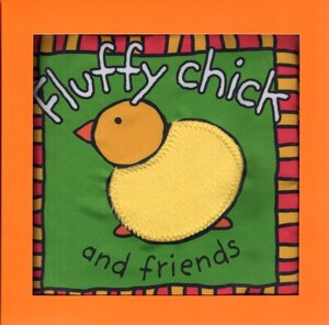 Fluffy Chick and Friends ( Touch and Feel Cloth Book )