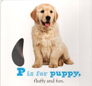 P Is for Puppy: A Book of Cuddly Puppies to Share with Your Baby (Touch and Feel Board Book)