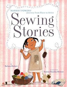 Sewing Stories: Harriet Powers Journey from Slave to Artist (Library Binding)