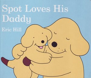Spot Loves His Daddy (Board Books)