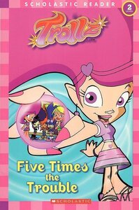 Five Times the Trouble (Trollz) (Scholastic Reader Level 2)