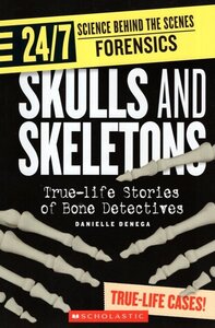 Skulls and Skeletons: True Life Stories of Bone Detectives ( 24/7: Science Behind the Scenes: Forensics )