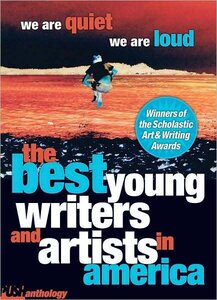We Are Quiet We Are Loud: The Best Young Writers and Artists in America ( Push Anthology )