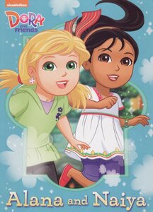 Alana and Naiya ( Dora and Friends Board Book )