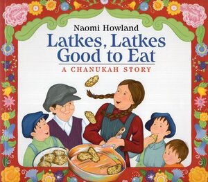 Latkes Latkes Good to Eat: A Chanukah Story