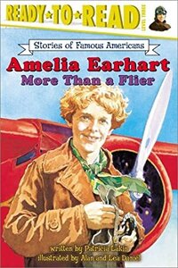 Amelia Earhart More Than a Flier ( Stories of Famous Americans ) ( Ready to Read Level 3 )