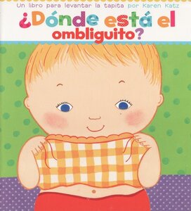 Donde Esta El Ombliguito ( Where Is Baby's Belly Button ) ( Lift the Flap Board Book)