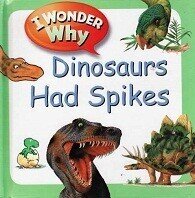 I Wonder Why Dinosaurs Had Spikes ( I Wonder Why Question Express )
