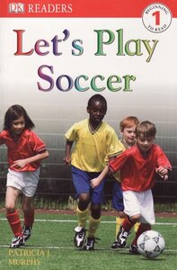 Let's Play Soccer ( DK Readers Level 1 ) 