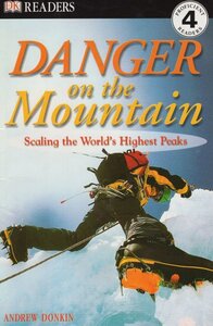 Danger on the Mountain: Scaling the World's Highest Peaks ( DK Readers Level 4 )