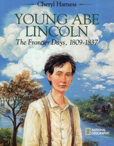 Young Abe Lincoln: The Frontier Days, 1809-1837