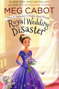 Royal Wedding Disaster ( From the Notebooks of a Middle School Princess #02 )