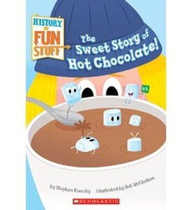 Sweet Story of Hot Chocolate! ( History of Fun Stuff )