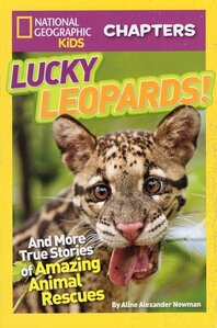 Lucky Leopards!: And More True Stories of Amazing Animal Rescues ( National Geographic Kids Chapters )