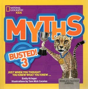 Myths Busted 3: Just When You Thought You Knew What You Knew ( National Geographic Kids )