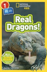 Real Dragons ( National Geographic Kids Readers Level 1 )