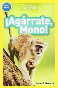 Agárrate Mono! ( Hang On Monkey ) ( National Geographic Kids Readers Level Pre-Reader Spanish )