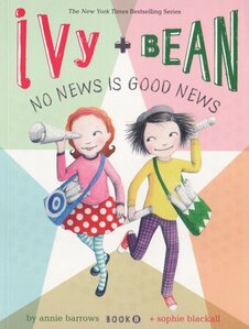 Ivy and Bean No News Is Good News ( Ivy and Bean #08 )