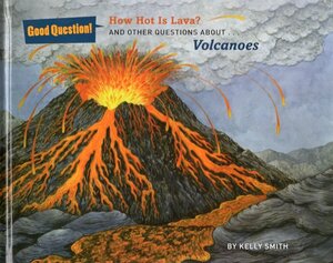 How Hot Is Lava?: And Other Questions about Volcanoes ( Good Question! )