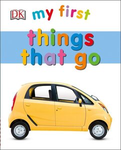 My First Things That Go ( My First [DK] ) (Board Book)