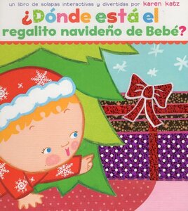Donde Esta El Regalito Navideno de Bebe? ( Where Is Baby's Christmas Present? ) ( Lift the Flap Board Book)
