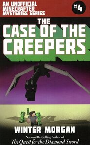 Case of the Creepers ( Unofficial Minecraft Mysteries Series #04 )