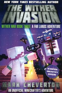 Wither Invasion: A Far Lands Adventure: An Unofficial Minecrafter's Adventure ( Wither War #03 )