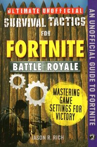 Ultimate Unofficial Survival Tactics for Fortniters: Mastering Game Settings for Victory ( Ultimate Unofficial Survival Tactics )