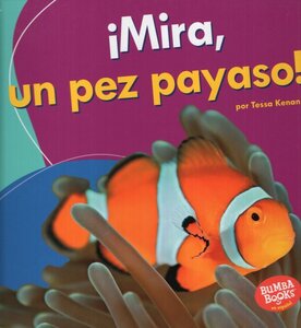 Mira Un Pez Payaso! ( Look a Clown Fish! ) ( Bumba Books en Español: Veo Animales Marinos ( I See Ocean Animals ) )