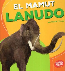 El Mamut Lanudo ( Woolly Mammoth ) ( Bumba Books en Español: Dinosaurios y Bestias Prehistóricas ( Dinosaurs and Prehistoric Beasts ) )