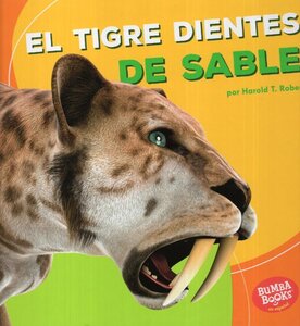 El Tigre Dientes de Sable ( Saber Toothed Cat ) ( Bumba Books en Español: Dinosaurios y Bestias Prehistóricas ( Dinosaurs and Prehistoric Beasts ) )
