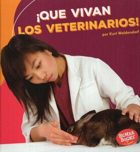 Que Vivan Los Veterinarios! ( Hooray for Veterinarians! ) ( Bumba Books en Español: Que Vivan los Ayudantes Comunitarios! ( Horray for Community Helpers! ) )