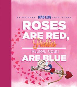 Roses Are Red, Pickles Are Blue: An Original Mad Libs Love Story ( Mad Libs )