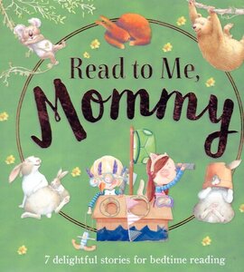 Read to Me Mommy: 7 Delightful Stories for Bedtime Reading