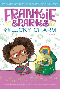Frankie Sparks and the Lucky Charm ( Frankie Sparks Third Grade Inventor #04 )