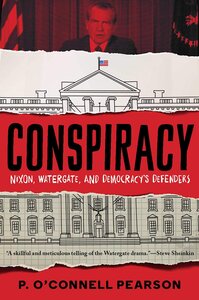Conspiracy: Nixon Watergateand Democracy's Defenders