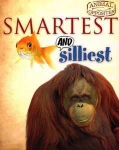 Smartest and Silliest ( Animal Opposites )
