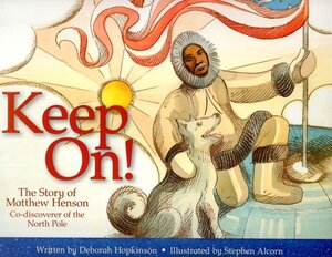 Keep On: The Story of Matthew Henson, Co-Discoverer of the North Pole (Hardcover)