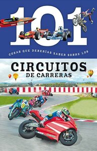 Circuitos De Carreras: 101 Cosas que Deberias Saber Sobre los ( Racing Tracks: 101 Facts )