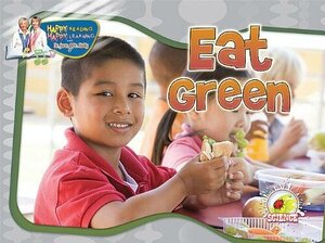 Eat Green ( Happy Reading Happy Learning: Science )