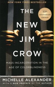New Jim Crow: Mass Incarceration in the Age of Colorblindness