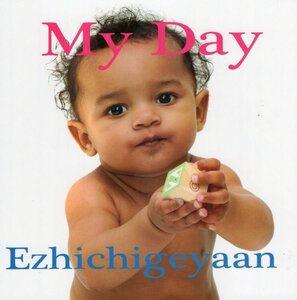 My Day (Ojibwe/English) ( Baby Faces Bilingual Board Book )