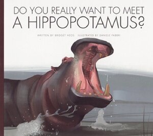 Do You Really Want to Meet a Hippopotamus? (Do You Really Want to Meet Wild Animals)