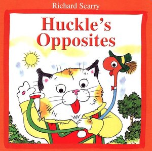Huckle’s Opposites ( Richard Scarry Board Book )