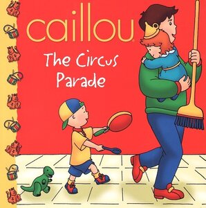 Caillou: The Circus Parade (Caillou Clubhouse) (8x8)