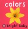 Colors ( Bright Baby Board Book ) (5x5)
